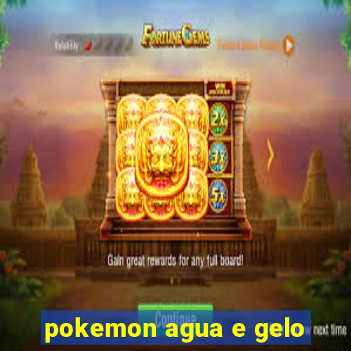 pokemon agua e gelo